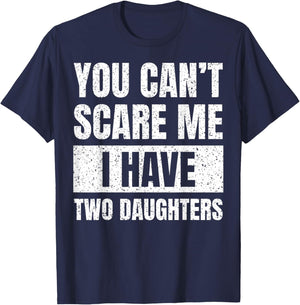 You Can't Scare Me I Have Two Daughters Funny Fathers Day T-Shirt - T-Shirt | Navy