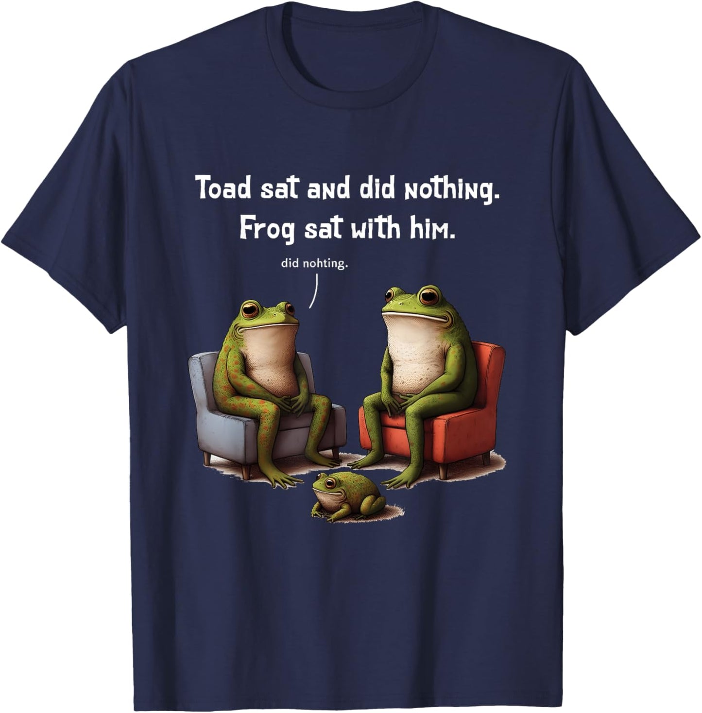 Frogs Toads Meme Toad Sat And Did Nothing Frog Sat With Him T-Shirt - T-Shirt | Navy