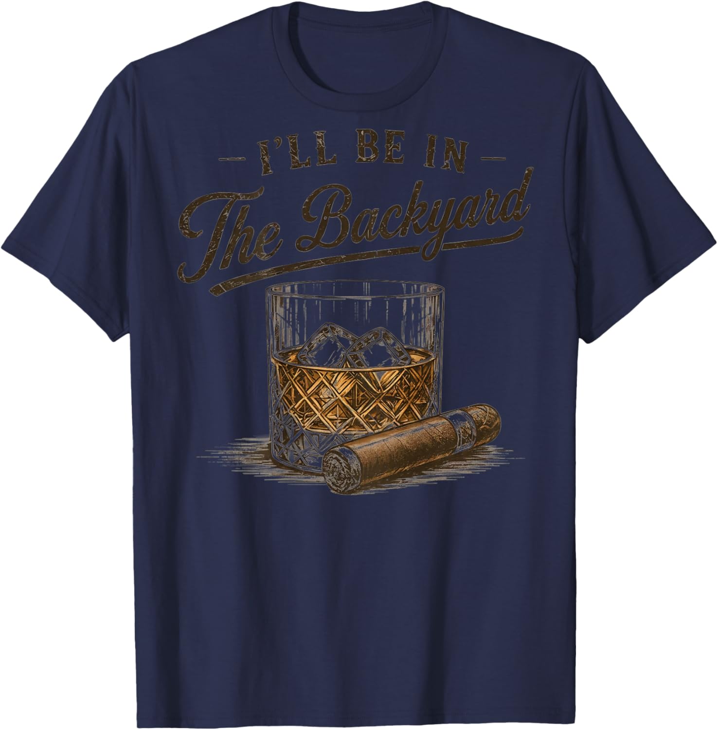 (On Back) I'll Be in The Backyard Funny Bourbon Cigar Lover T-Shirt - T-Shirt | Navy