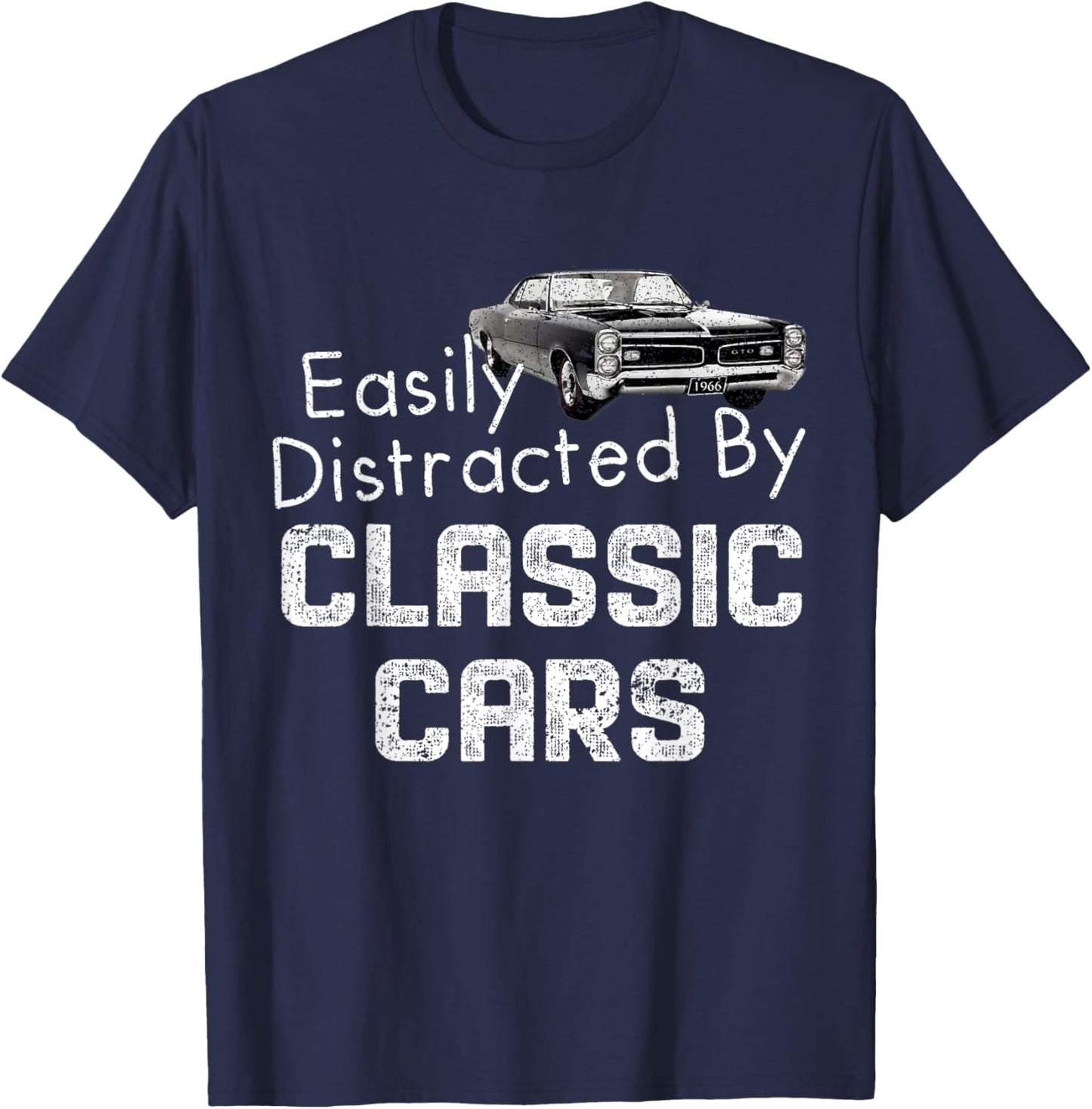 1966 66 GTO Easily Distracted By Classic Car Muscle Car T-Shirt - T-Shirt | Navy