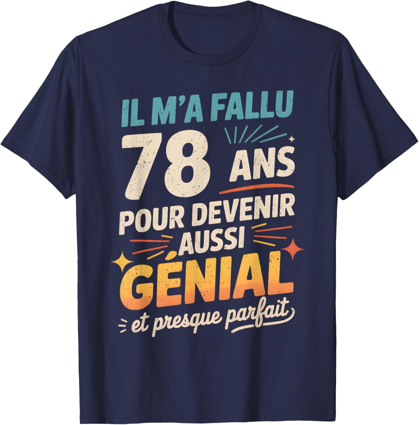 Cadeau Anniversaire 78 Ans Humour Original 78 Ans Homme T-Shirt - T-Shirt | Navy