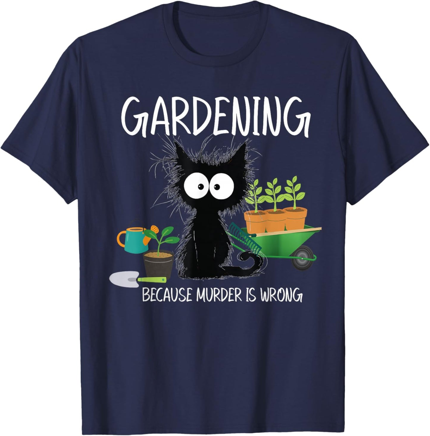 Gardening Because Murder Is Wrong Black Cat Funny Gardening T-Shirt - T-Shirt | Navy