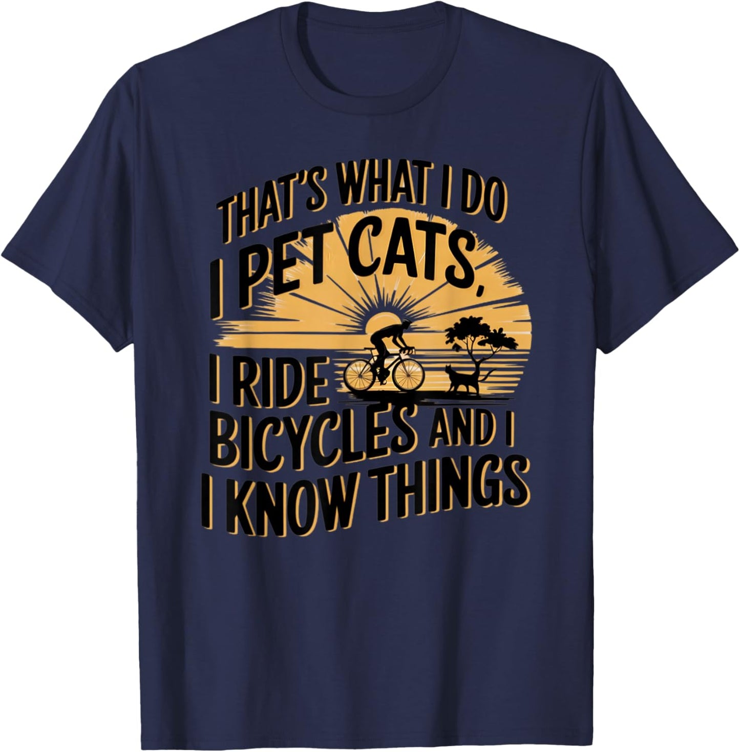 That's What I Do I Pet Cats I Ride Bicycles Funny Cycling - -Adult, Blue, Small, Short Sleeve, Classic Fit, Polyester 100%, Cycling T-Shirt - T-Shirt | Navy