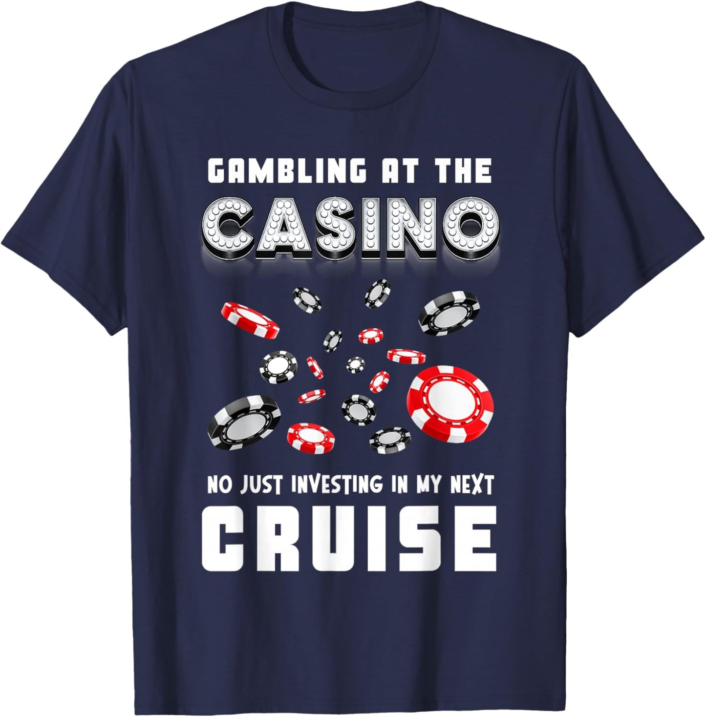 Gambling at The Casino Investing in My Next Cruising Trip T-Shirt - T-Shirt | Navy