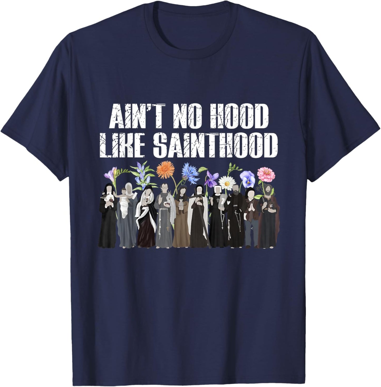 Ain’t No Hood Like Sainthood Floral Catholic Faith Men Women T-Shirt - T-Shirt | Navy