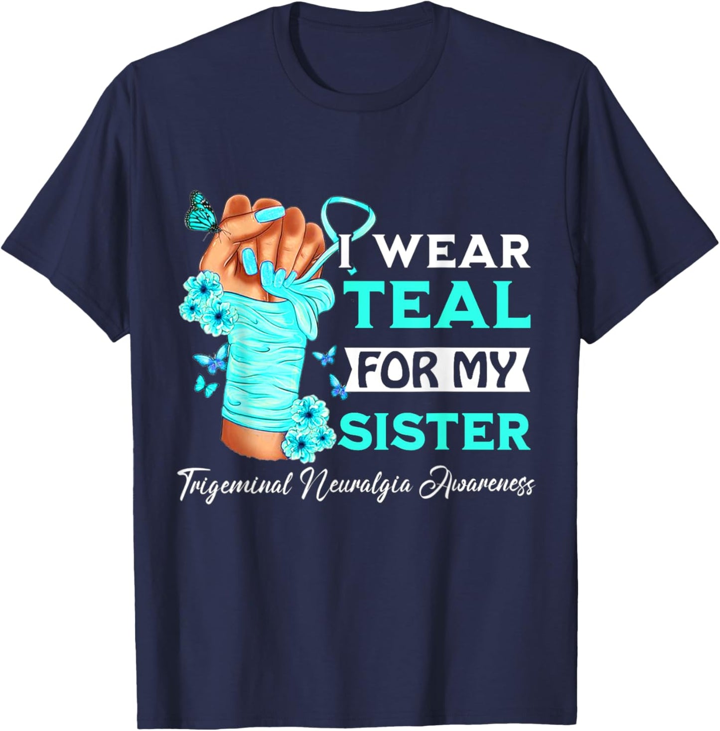 I Wear Teal For My Sister Trigeminal Neuralgia Awareness T-Shirt - T-Shirt | Navy