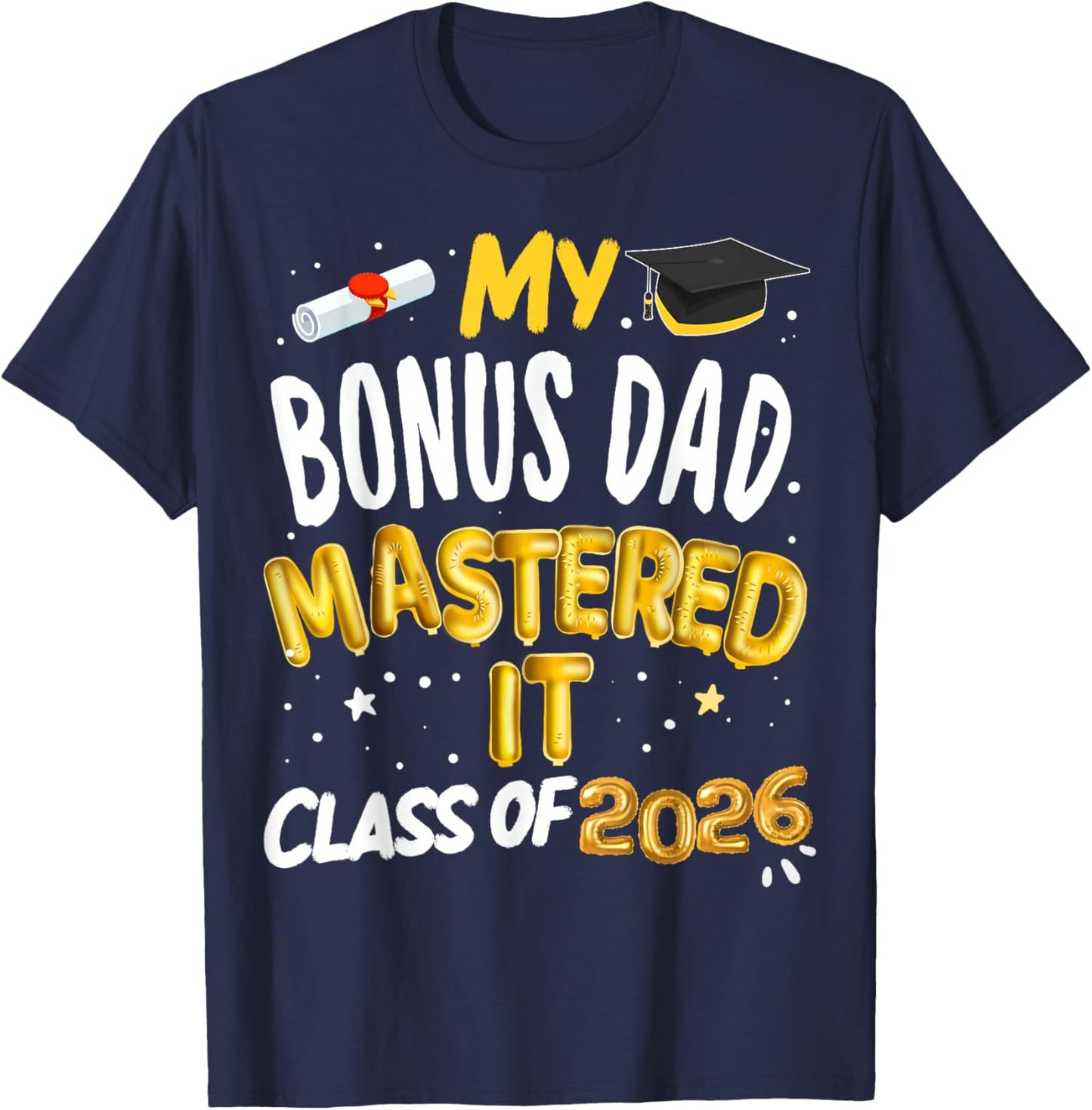 Masters Graduation My Bonus Dad Mastered It Class of 2026 T-Shirt - T-Shirt | Navy