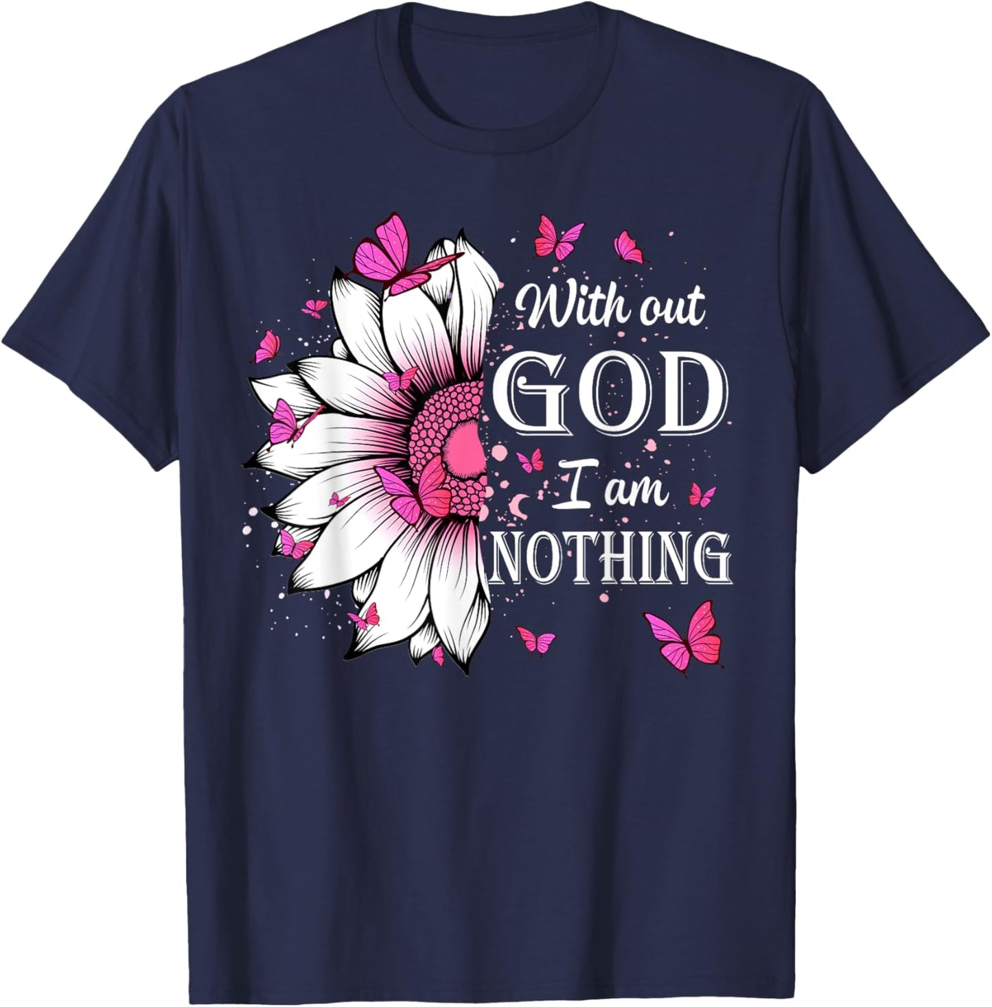 Without God I Am Nothing Jesus Christian Believers T-Shirt - T-Shirt | Navy