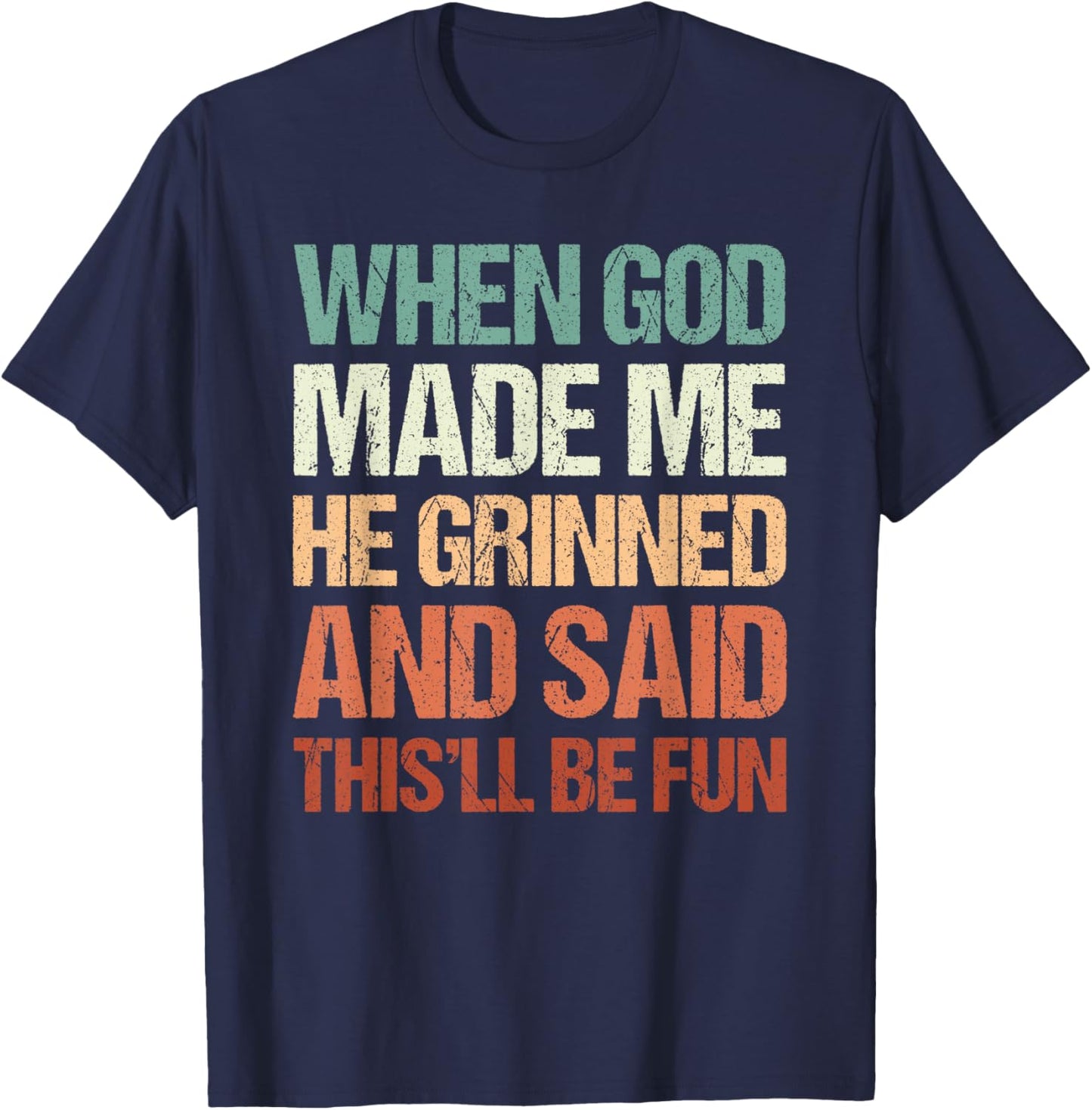 Graphic Men Women, When God Made Me He Grinned And Said T-Shirt - T-Shirt | Navy