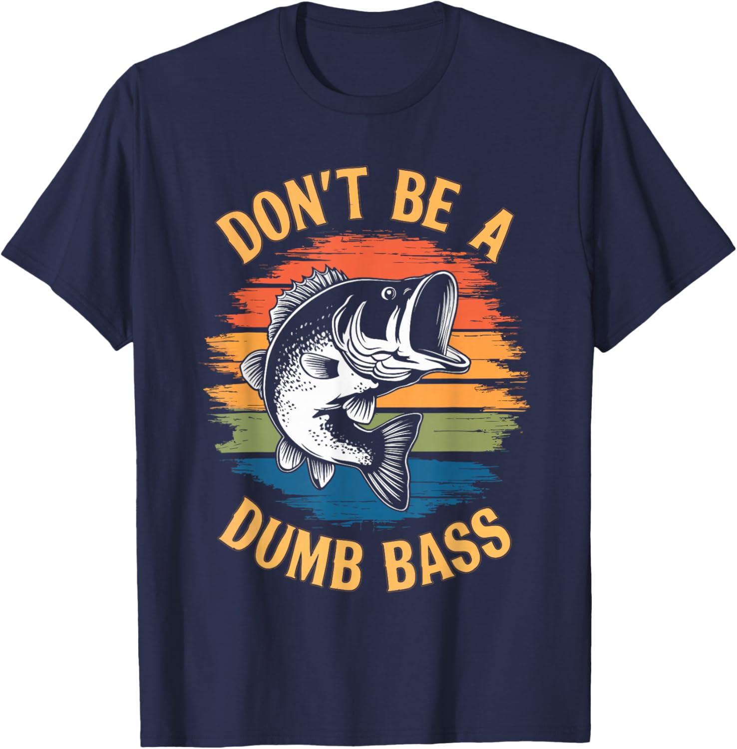 Don't Be A Dumb Bass Shirt Funny Fishing Dad Men Bass Fish T-Shirt - T-Shirt | Navy