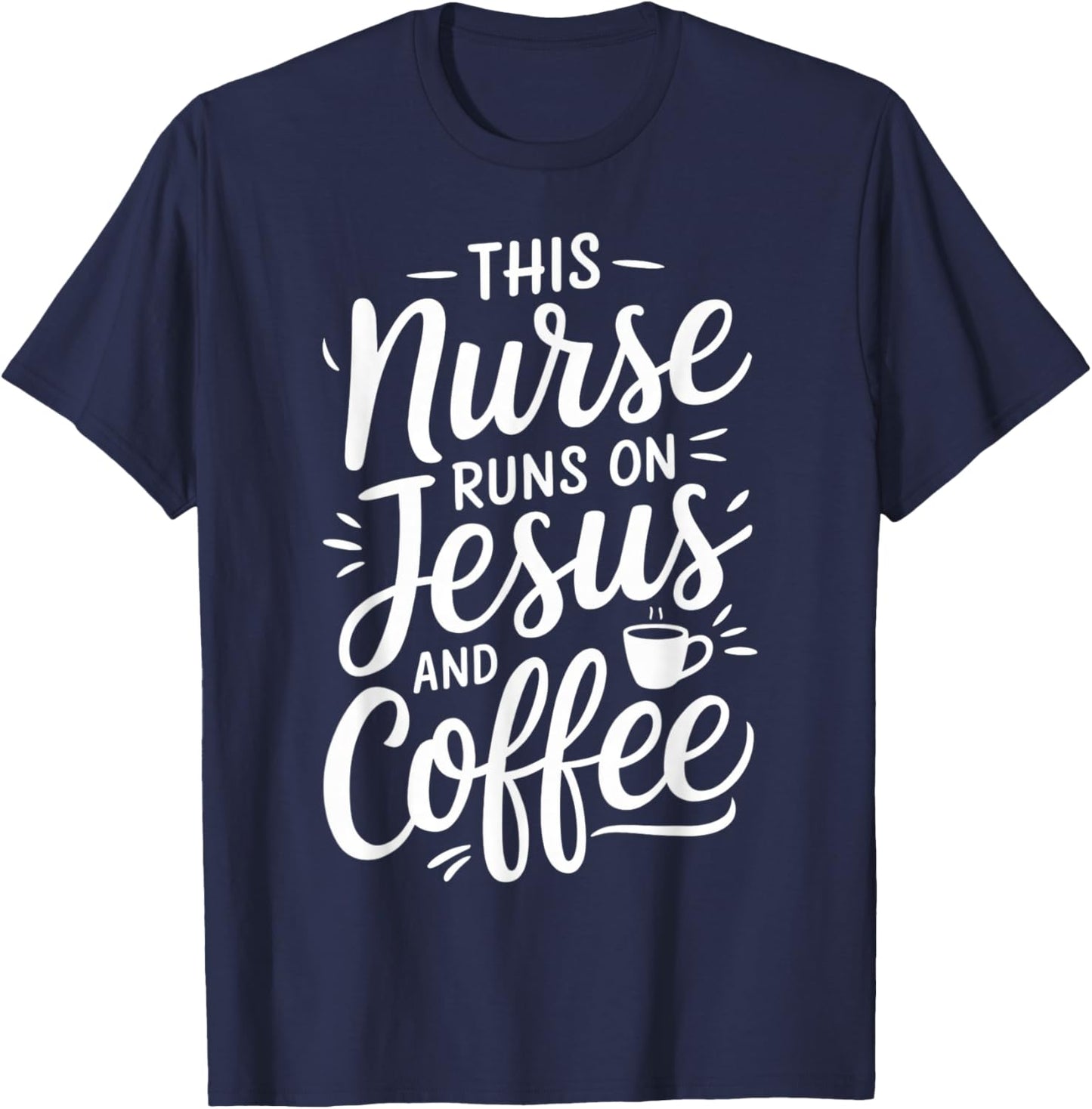 This Nurse Runs On Jesus And Coffee Nursing Work Keep Going T-Shirt - T-Shirt | Navy