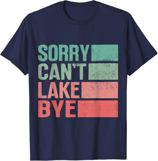Sorry Can't Lake Bye Lake Life Lake Lovers Funny T-Shirt - T-Shirt | Navy
