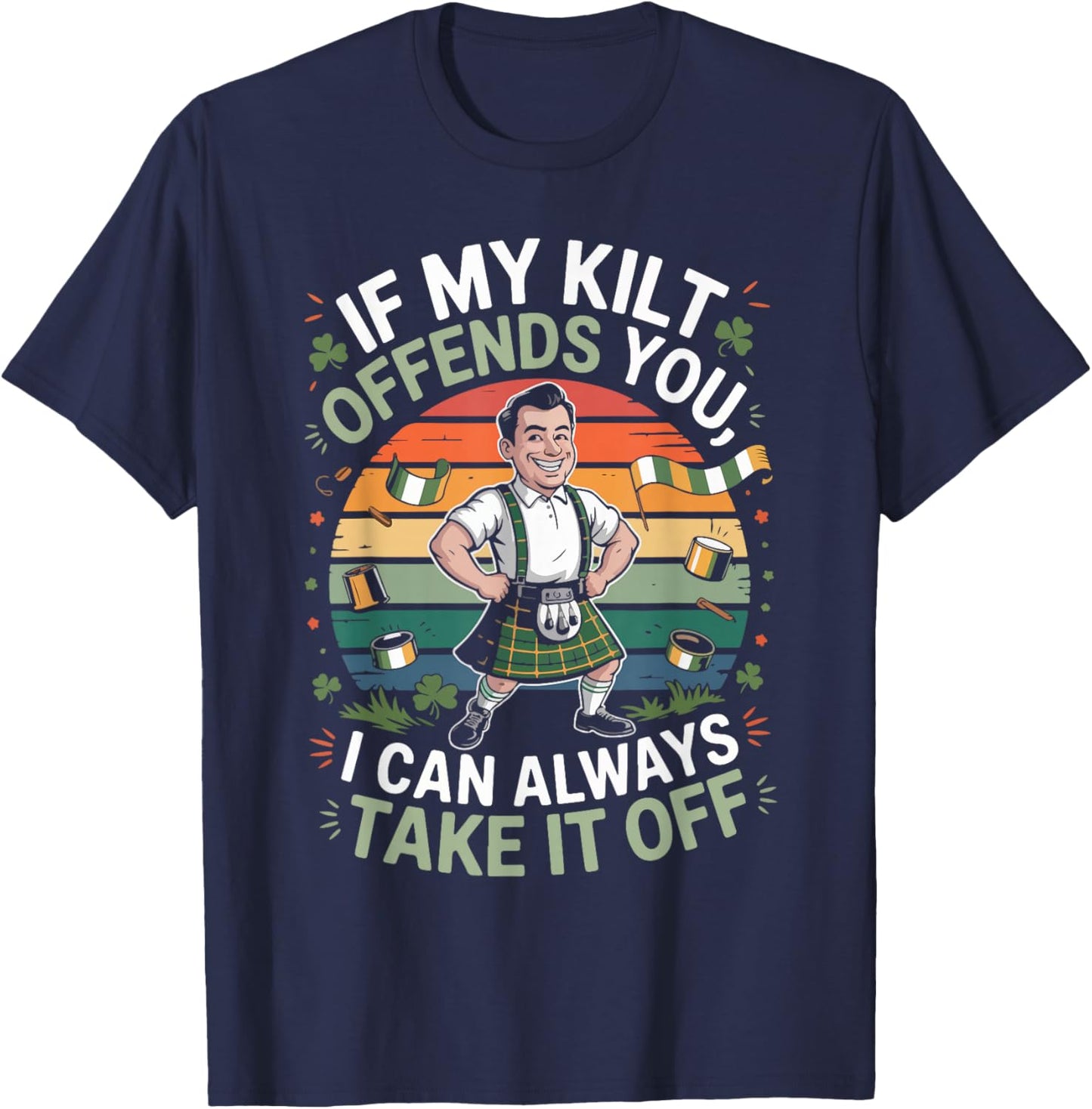 If My Kilt Offends You I Can Always Take It Off T-Shirt - T-Shirt | Navy