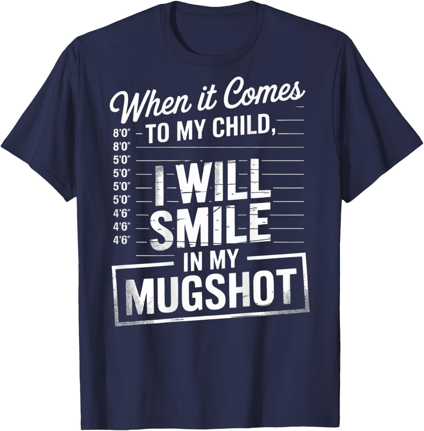 When It Comes to My Child I Will Smile in My Mugshot (Back) T-Shirt - T-Shirt | Navy