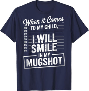 When It Comes to My Child I Will Smile in My Mugshot (Back) T-Shirt - T-Shirt | Navy