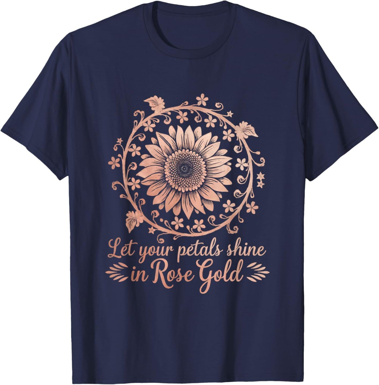 Bohemian Floral Let Petals Shine Rose-Gold Sunflower Art T-Shirt - T-Shirt | Navy
