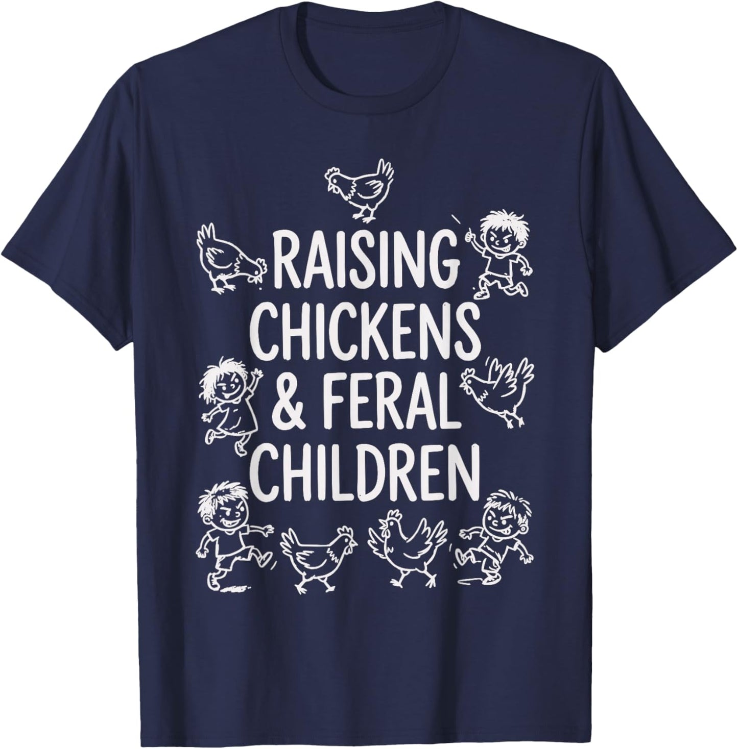 Funny Mom Quote Humor Raising Chickens and Feral Children T-Shirt - T-Shirt | Navy