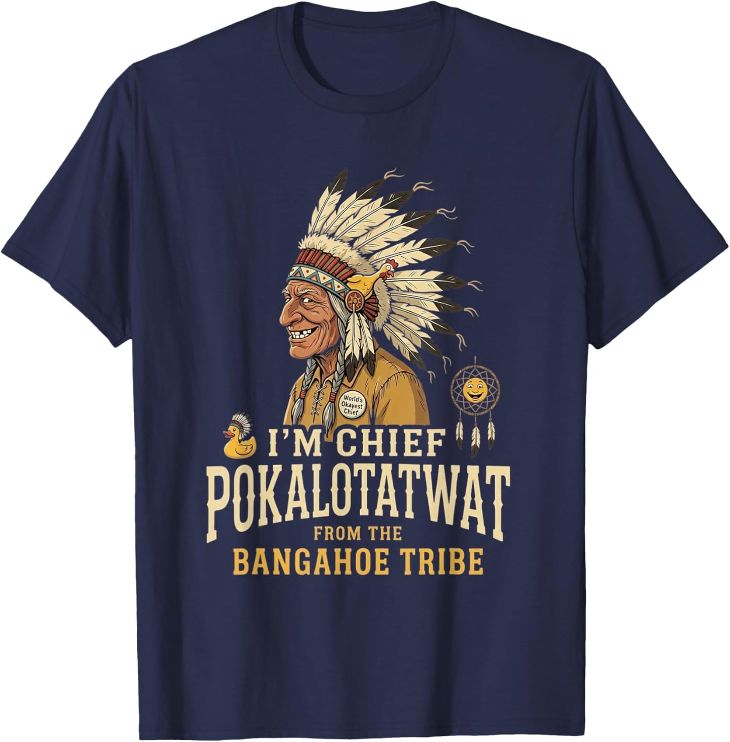 I'm Chief Pokalotatwat from The Tribe Funny Native America T-Shirt - T-Shirt | Navy