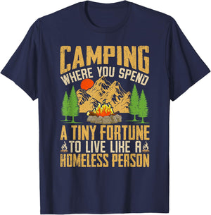 Camping Where You Spend A Fortune To Live Like Homeless T-Shirt - T-Shirt | Navy