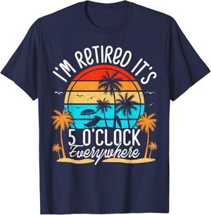 It's 5 O'Clock Everywhere I'm Retired Summer Retirement T-Shirt - T-Shirt | Navy