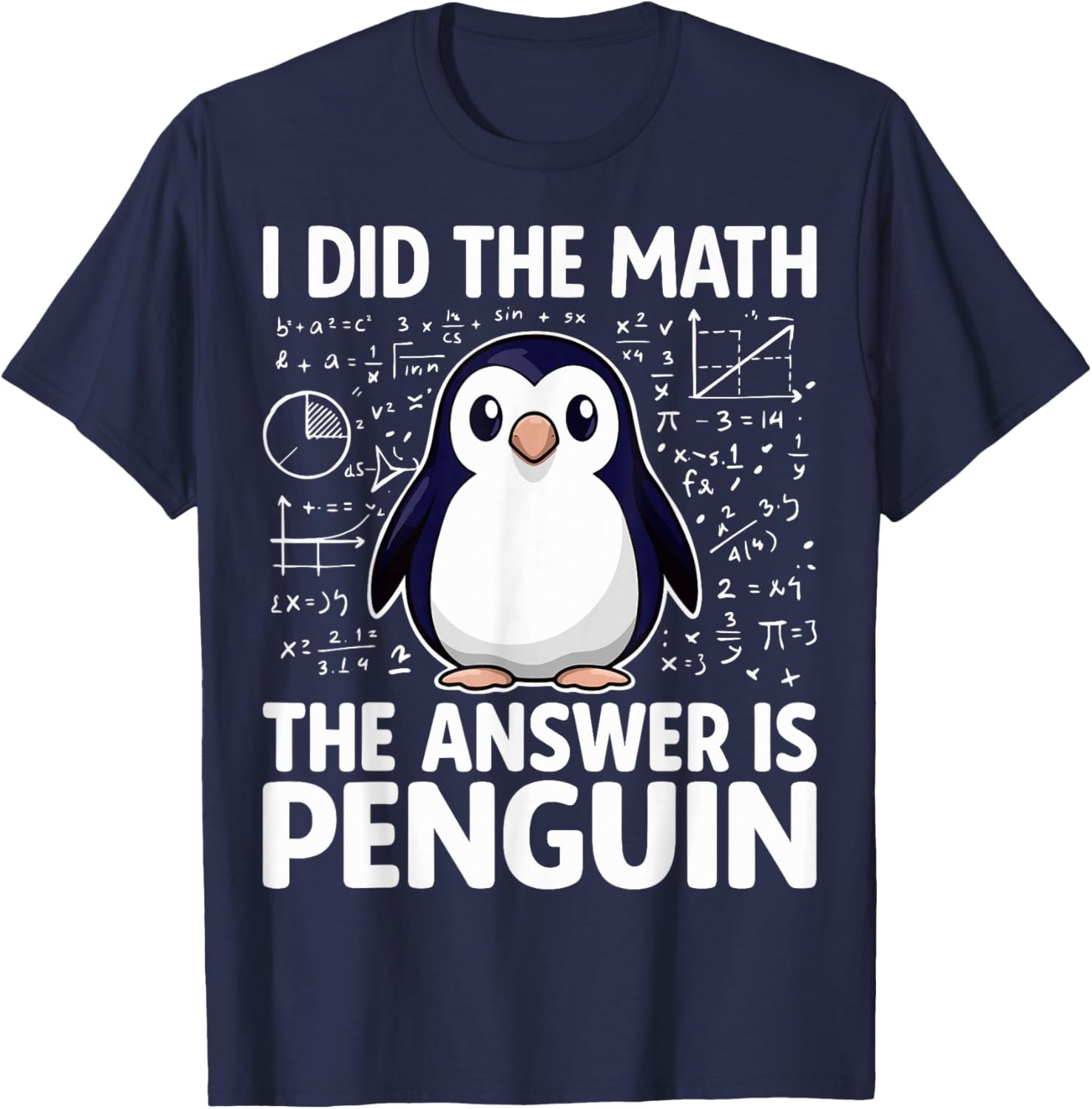 I Did The Math The Answer is Penguin - Funny Penguin Lover T-Shirt - T-Shirt | Navy