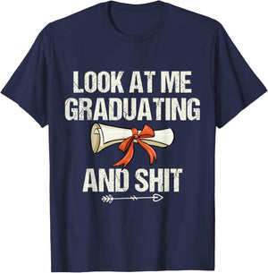Look At Me Graduating and Shit Funny Graduation T-Shirt - T-Shirt | Navy