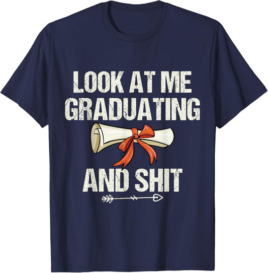 Look At Me Graduating and Shit Funny Graduation T-Shirt - T-Shirt | Navy
