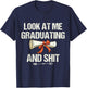 Look At Me Graduating and Shit Funny Graduation T-Shirt - T-Shirt | Navy