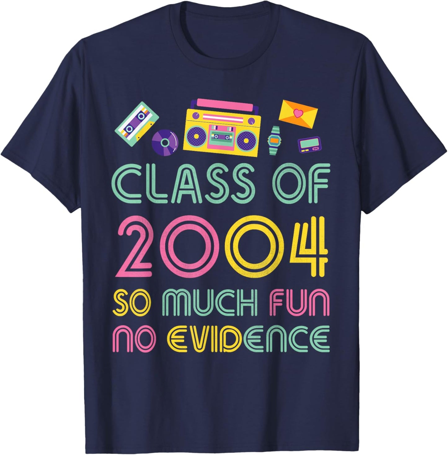 Happy Class Of 2004 So Much Fun No Evidence 20 Years Memory T-Shirt - T-Shirt | Navy