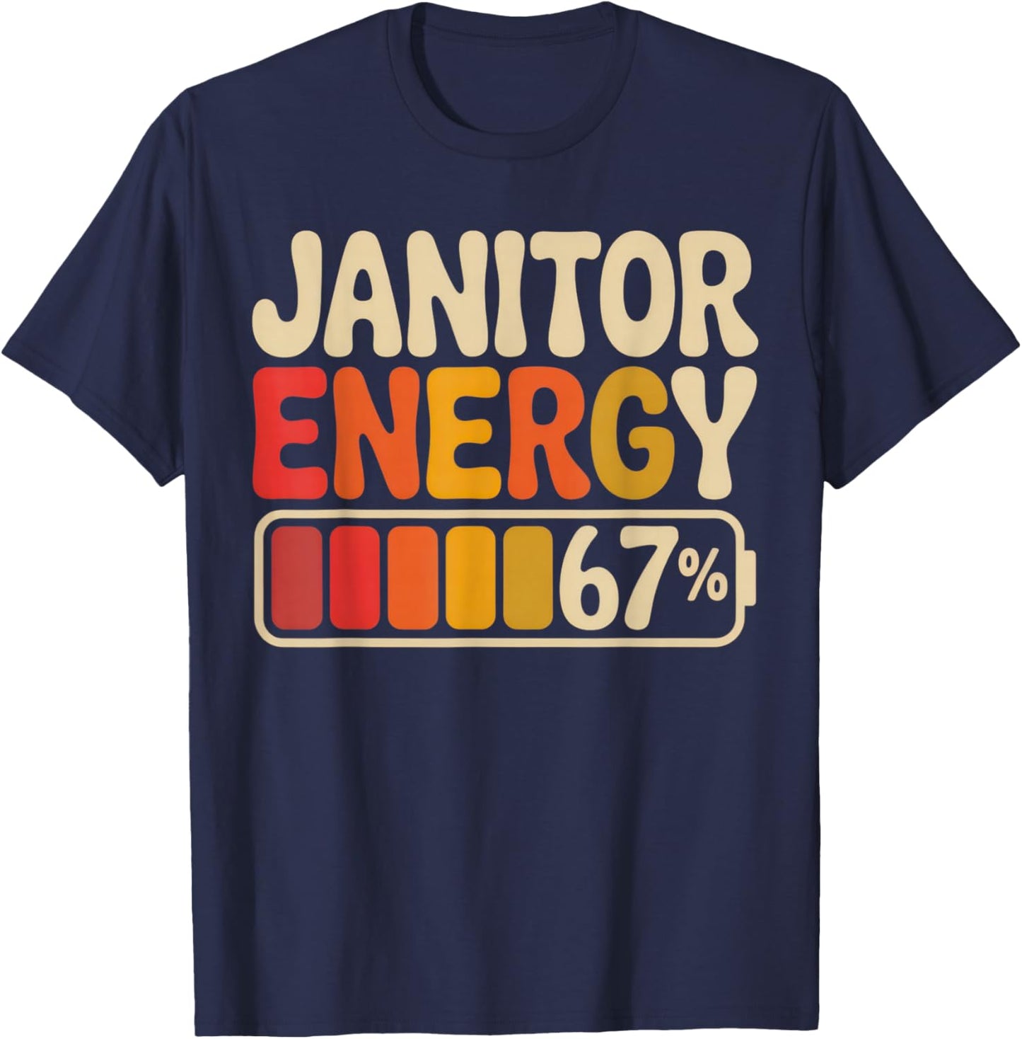 Janitor Energy 67% Funny Work Vibe for Everyday Heroes T-Shirt - T-Shirt | Navy