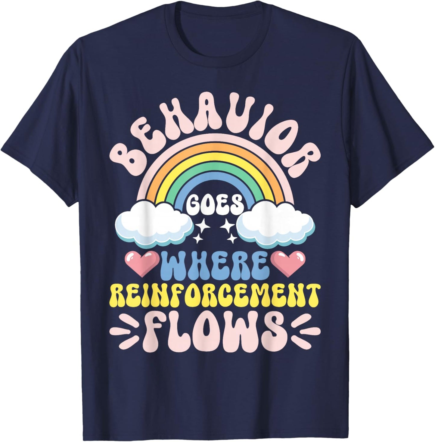 Behavior Goes Where Reinforcement Flows T-Shirt - T-Shirt | Navy