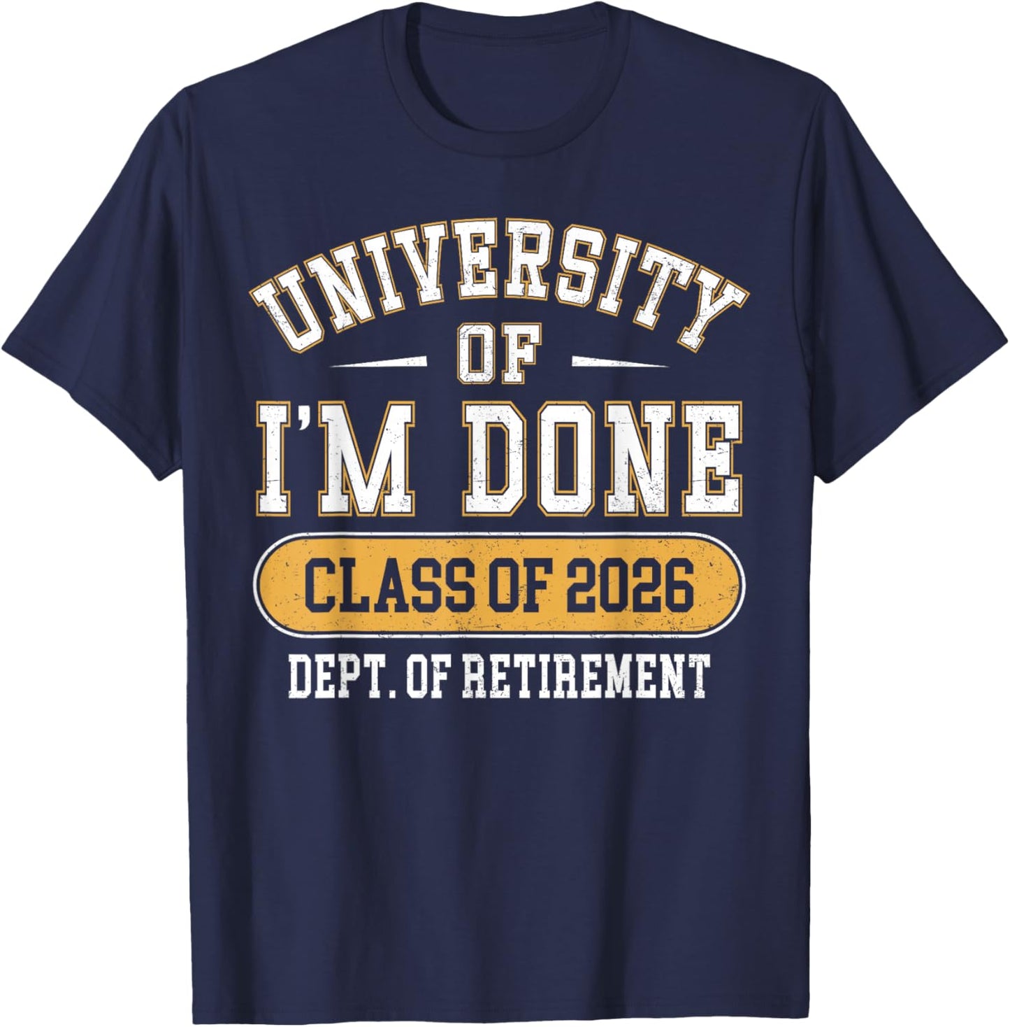 University of I’m Done Class of 2026 Funny Retirement T-Shirt - T-Shirt | Navy