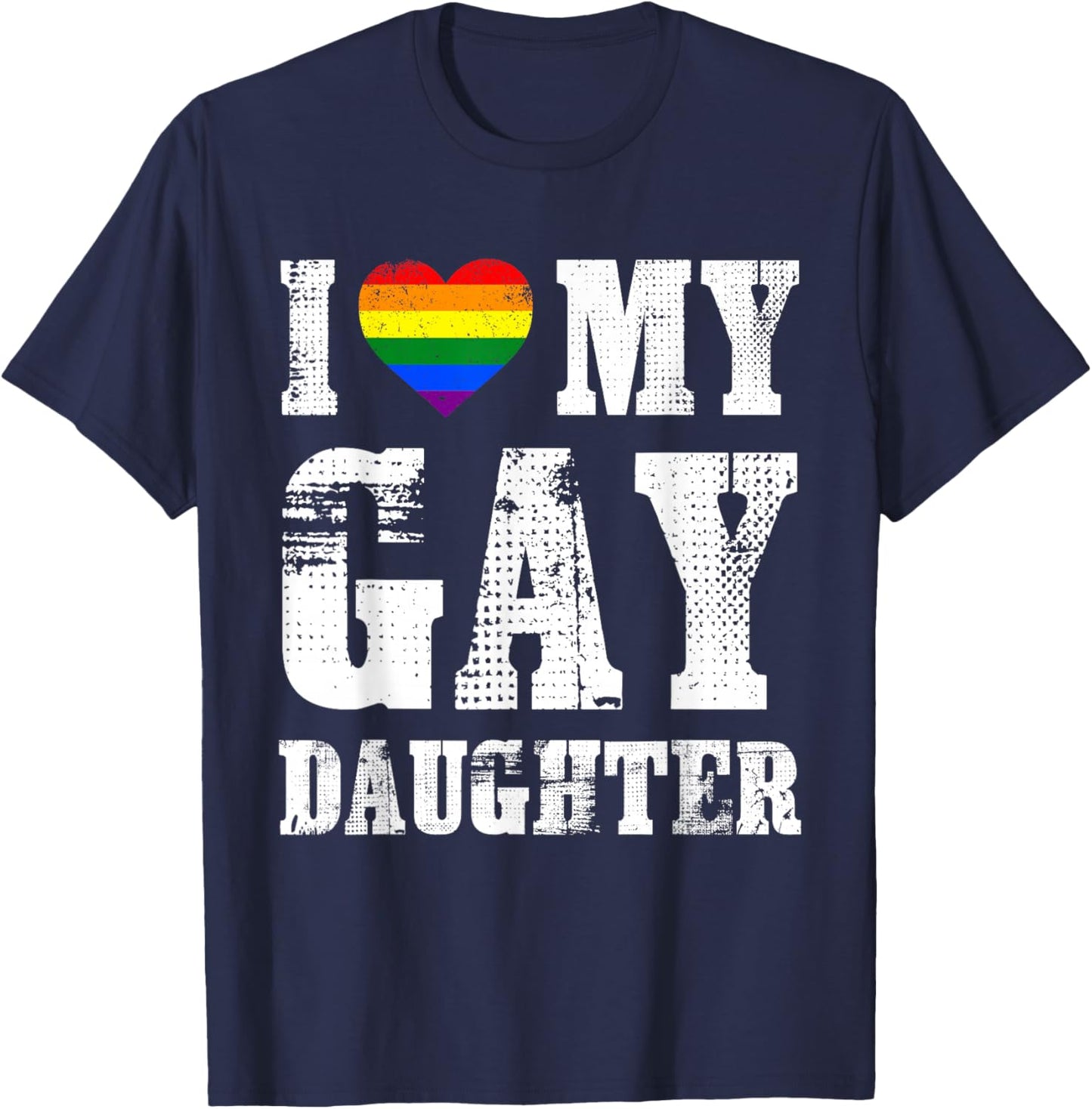 I Love My Gay Daughter Proud Dad Mom Pride LGBTQ T-Shirt - T-Shirt | Navy