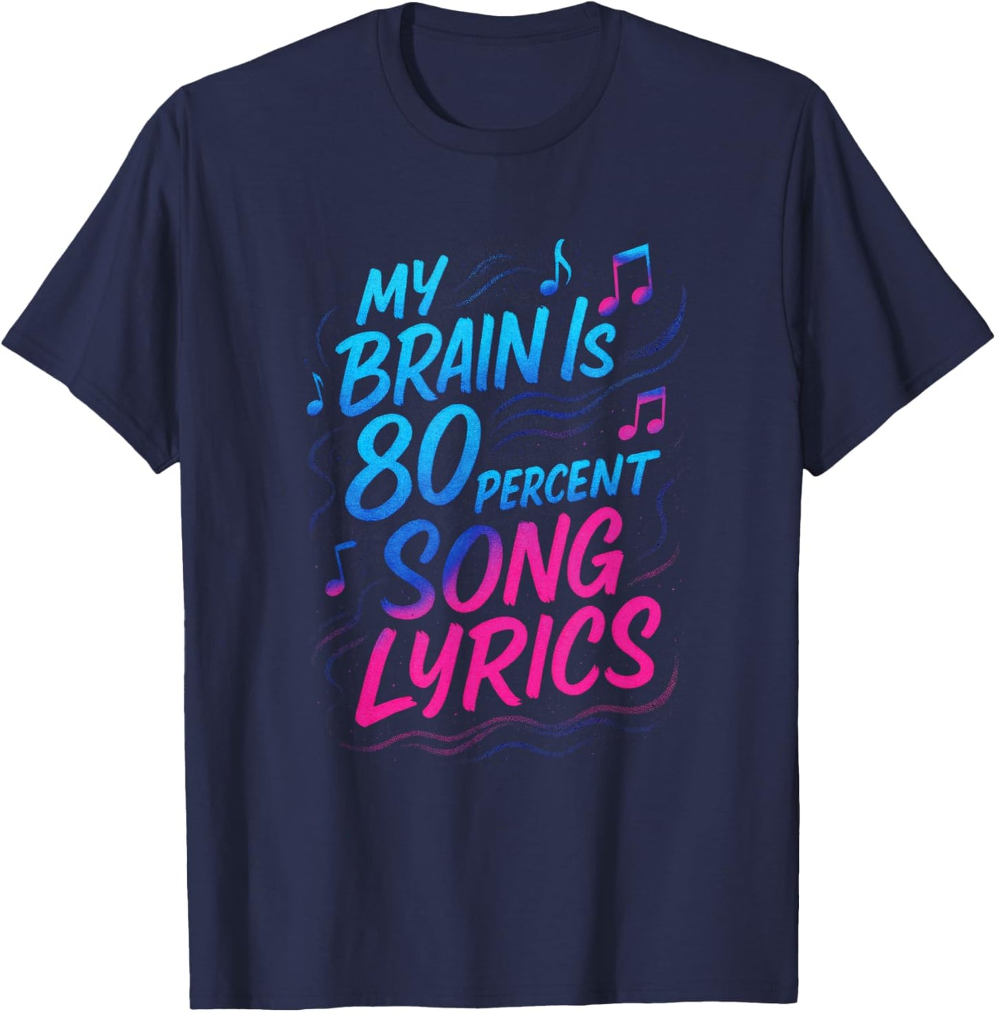My Brain is 80 Percent Song Lyrics - Funny Music Humor T-Shirt - T-Shirt | Navy