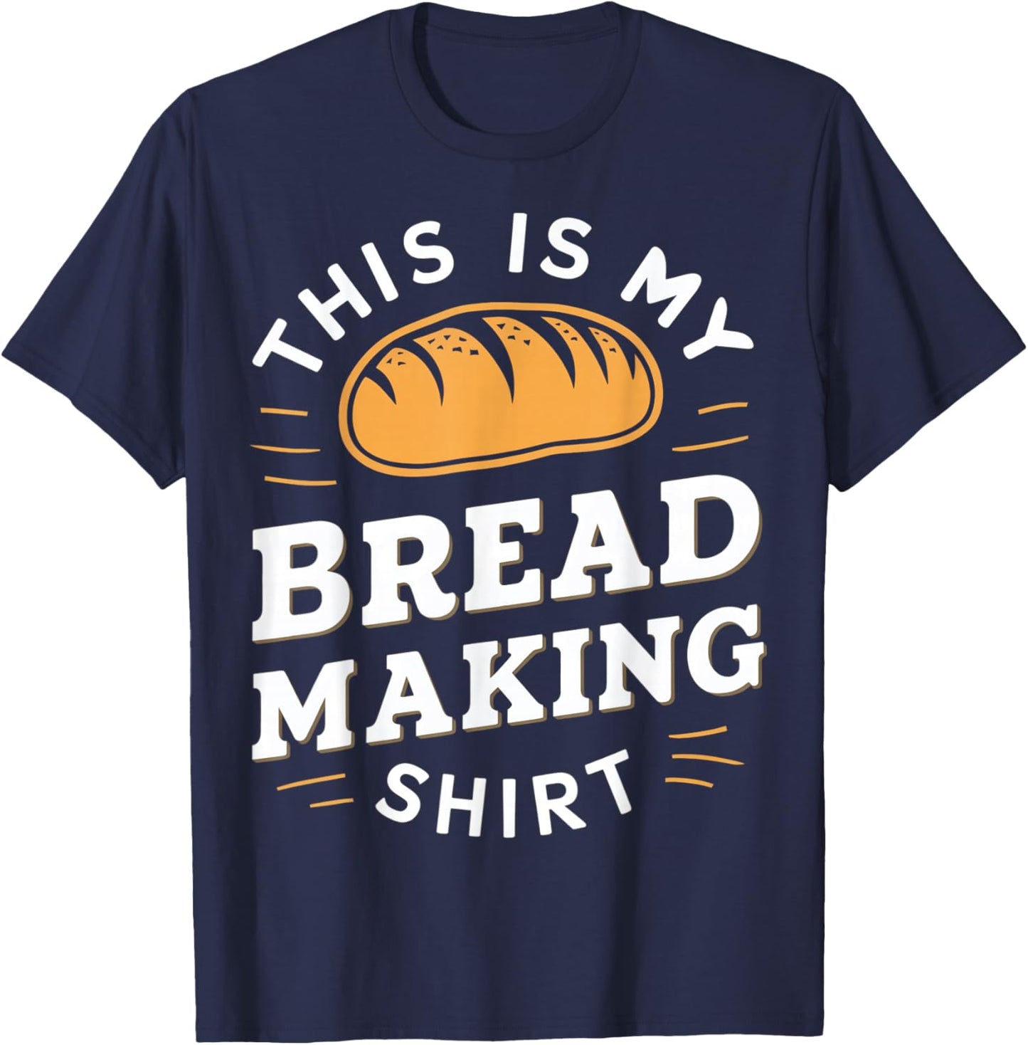 This Is My Bread Making shirt Bread Making Enthusiasts T-Shirt - T-Shirt | Navy