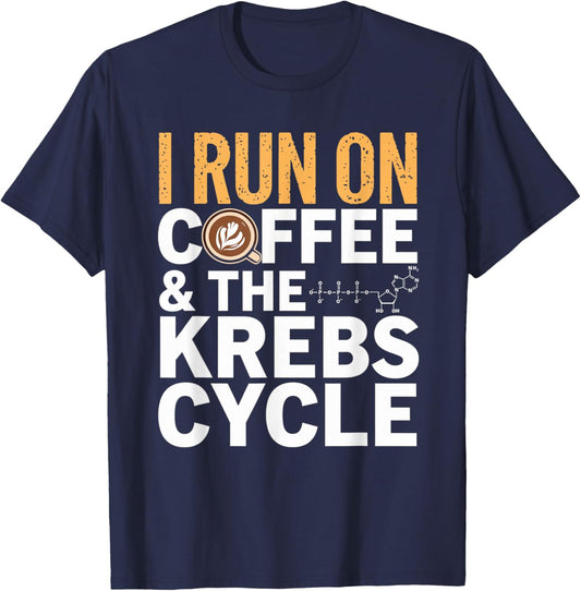 I Run On Coffee & The Krebs Cycle Biology Biochemistry Funny T-Shirt - T-Shirt | Navy