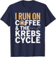 I Run On Coffee & The Krebs Cycle Biology Biochemistry Funny T-Shirt - T-Shirt | Navy