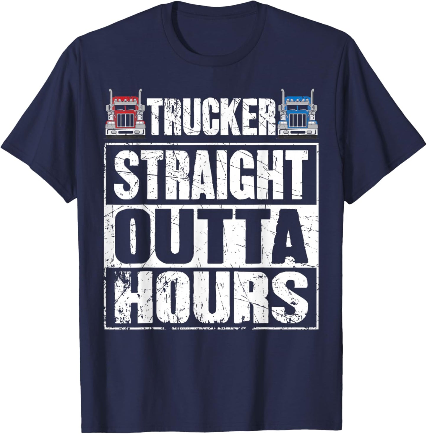 Trucker Straight Outta Hours Funny Truck Driver T-Shirt - T-Shirt | Navy