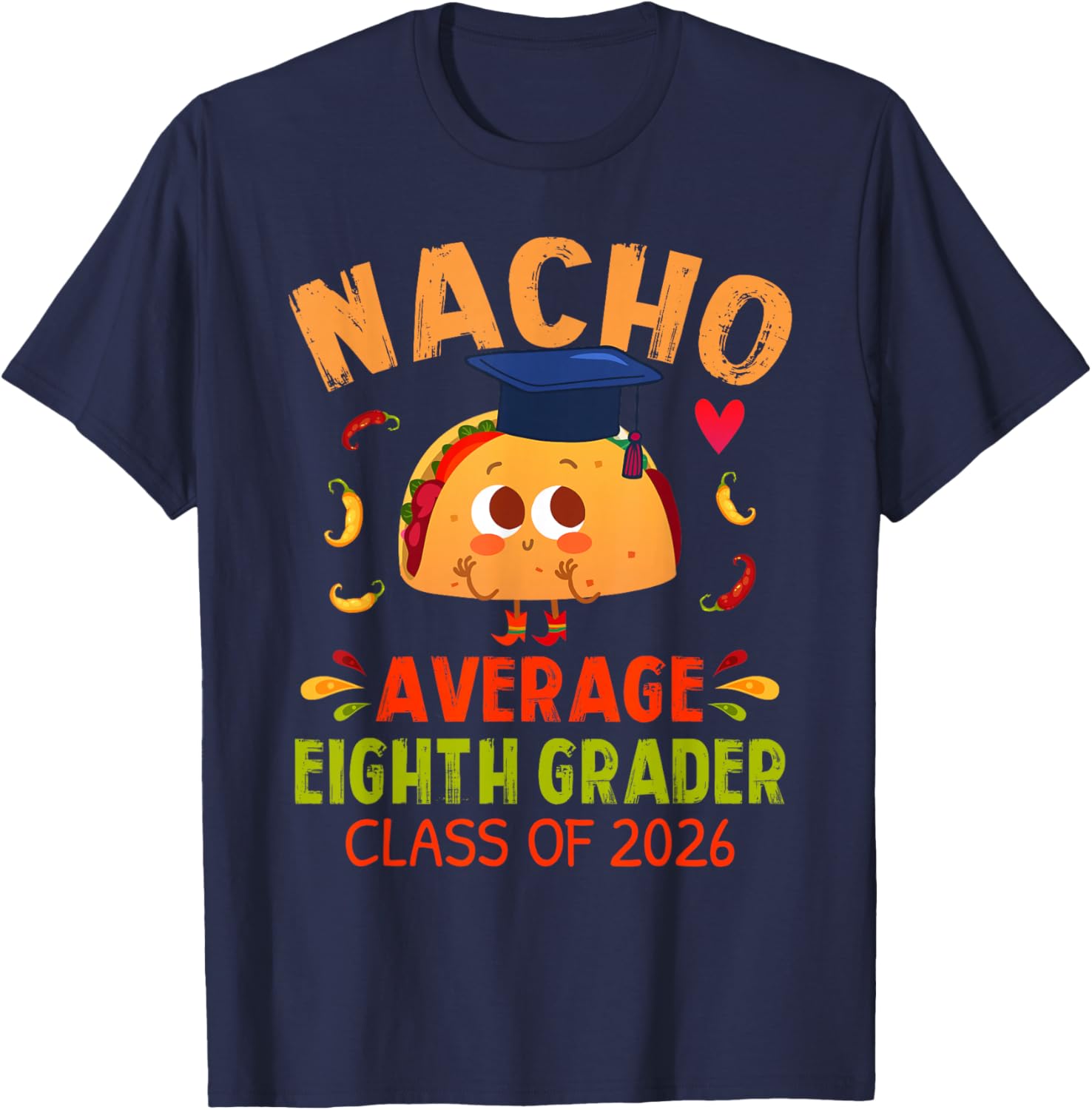 Nacho Average Eighth Grader Class 2026 Graduate 8th Grade T-Shirt - T-Shirt | Navy