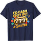 I’d Cash Out I’m Not A Quitter Casino Slot Machine Gambling T-Shirt - T-Shirt | Navy