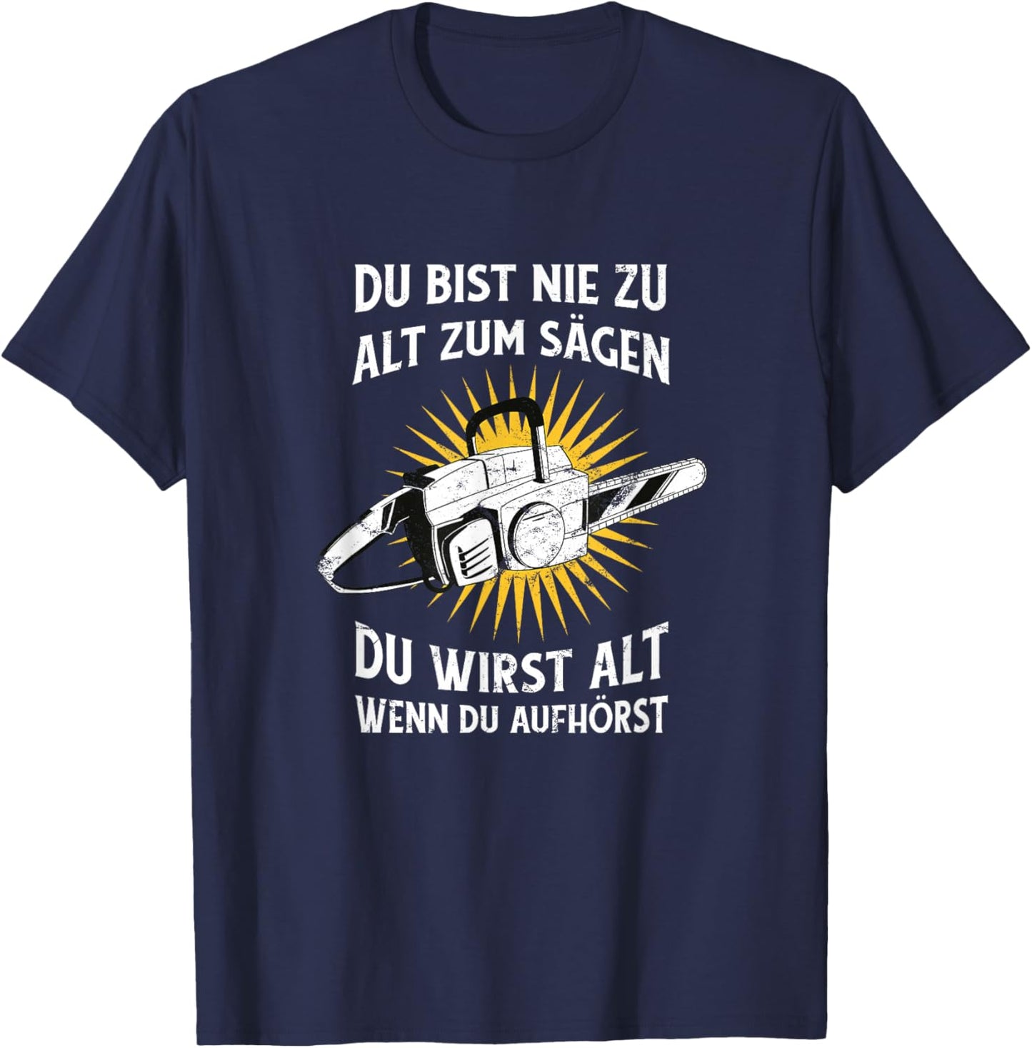 Nie zu alt zum Sägen Kettensäge Wald Humor T-Shirt - T-Shirt | Navy