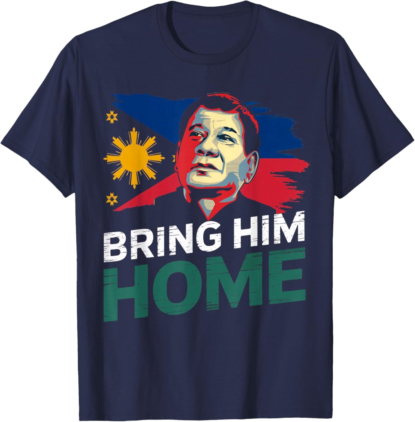 Bring Him Home Supporter Digong Duterte Philippine DU30 T-Shirt - T-Shirt | Navy