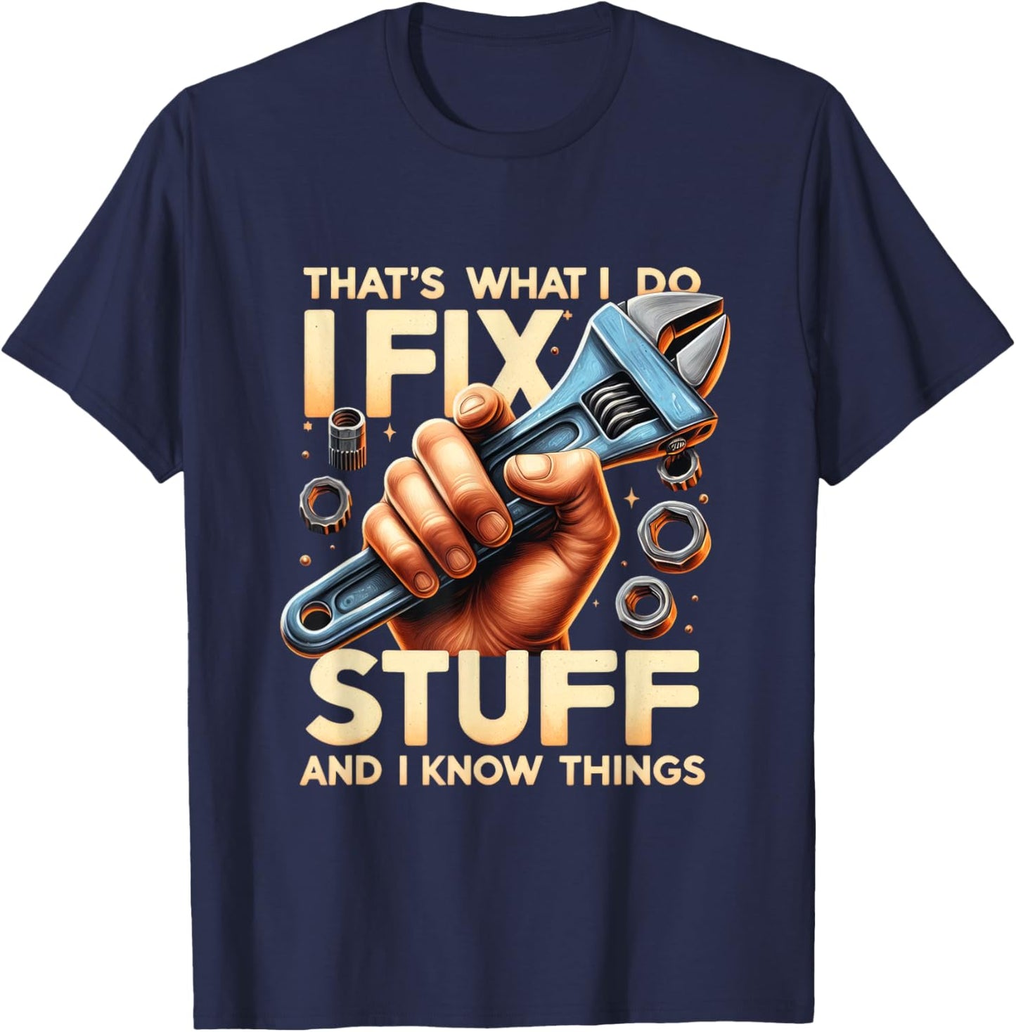 That's What I Do I Fix Stuff And I Know Things Mechanic T-Shirt - T-Shirt | Navy