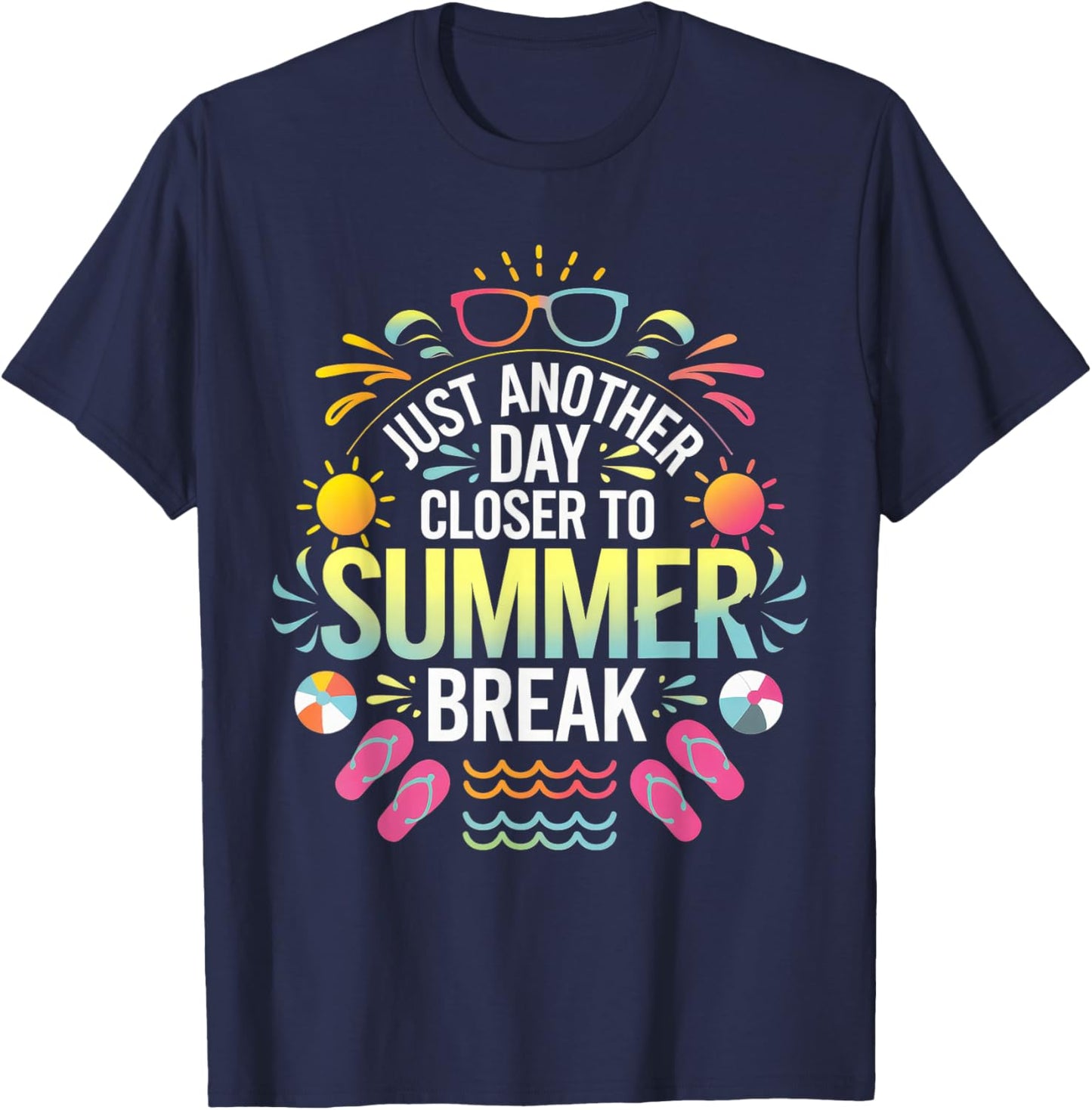 Just Another Day Closer To Summer Break Last Day Of School T-Shirt - T-Shirt | Navy