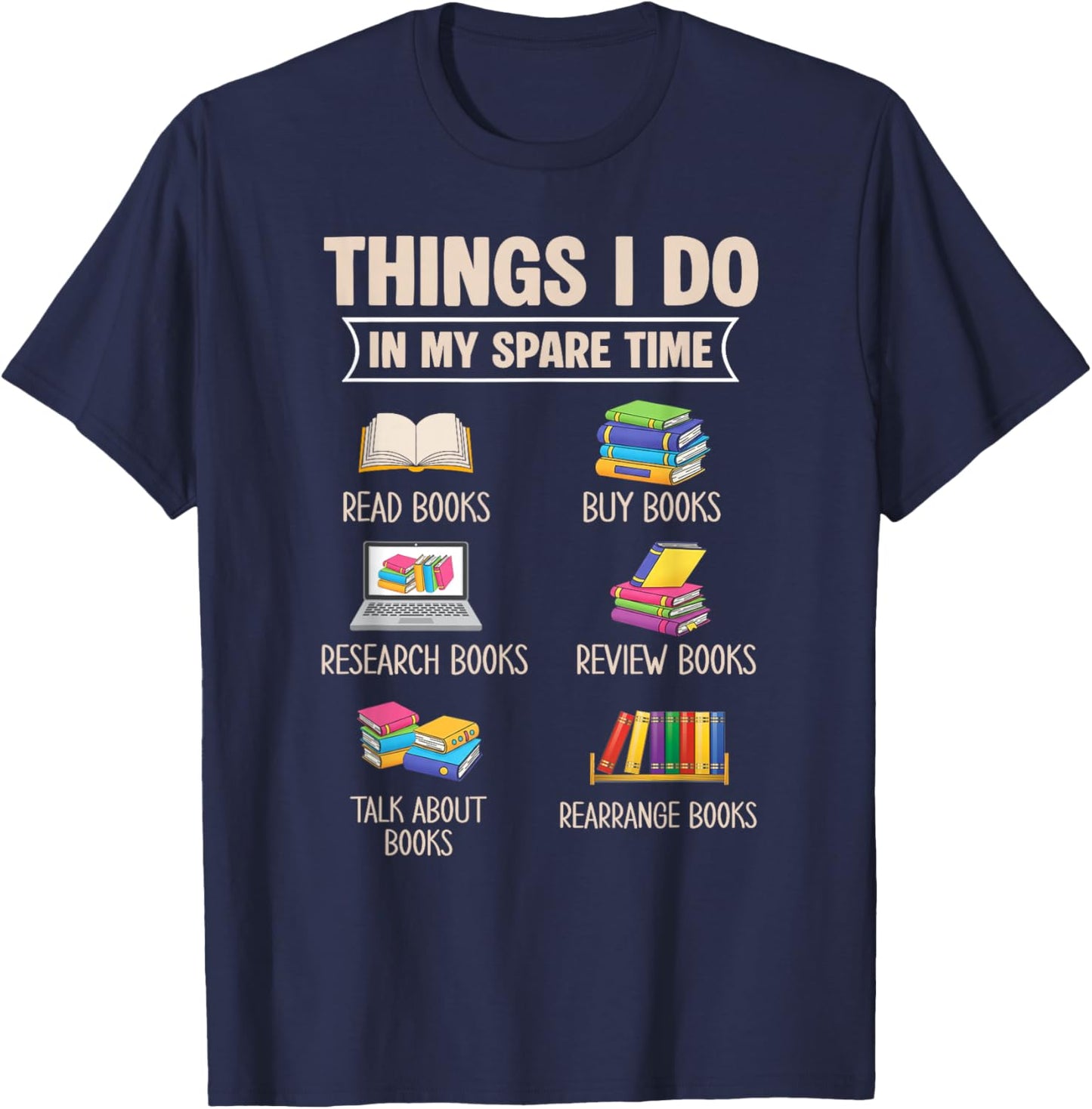 Things I Do In My Spare Time Book Reader Book Reading Lover T-Shirt - T-Shirt | Navy