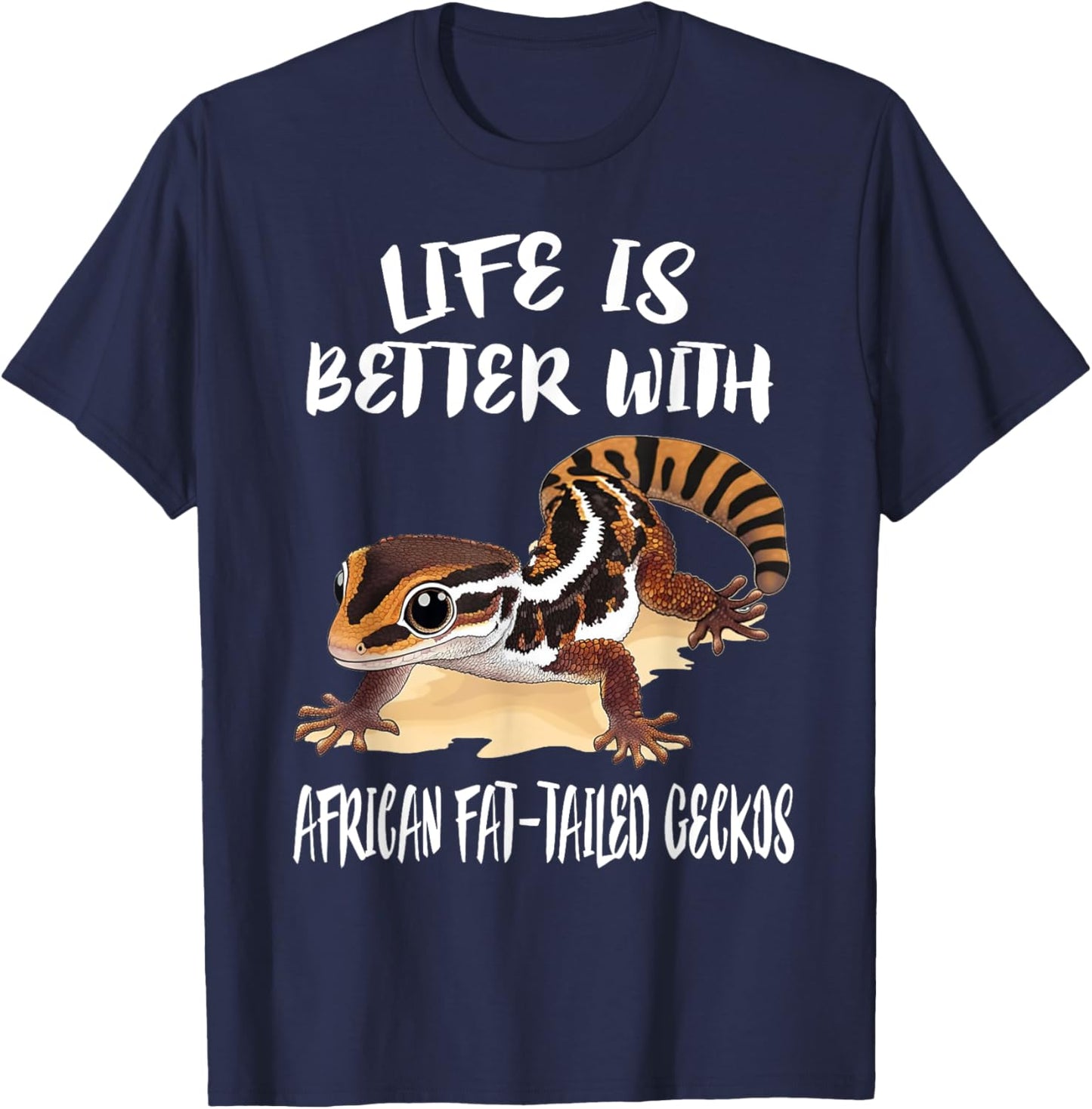 Life Is Better With African Fat-tailed Geckos T-Shirt - T-Shirt | Navy