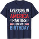 Everyone In America Parties On My Birthday 4th Of July T-Shirt - T-Shirt | Navy