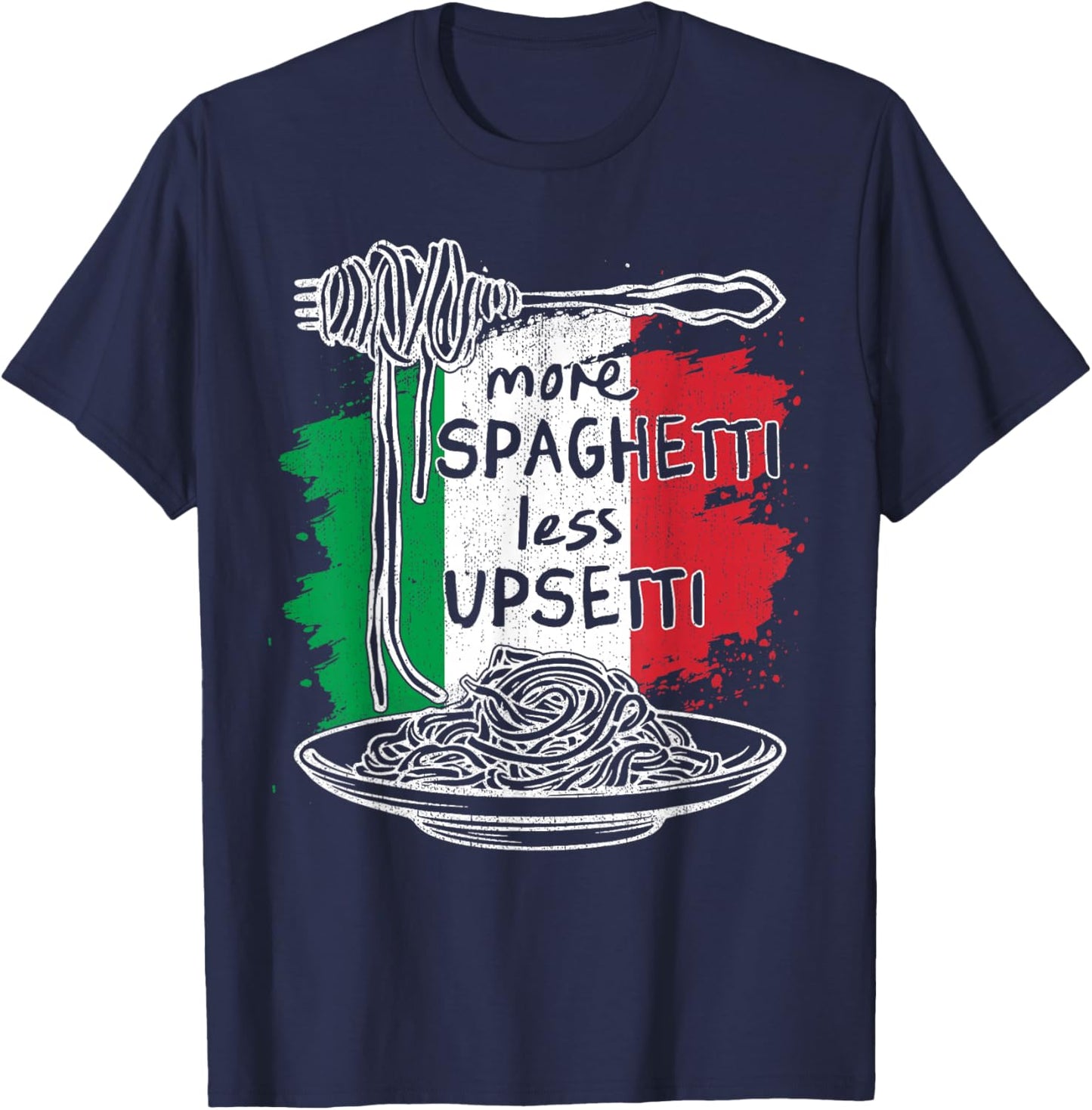 More Spaghetti Less Upsetti - Idea Gifts Funny Italian T-Shirt - T-Shirt | Navy