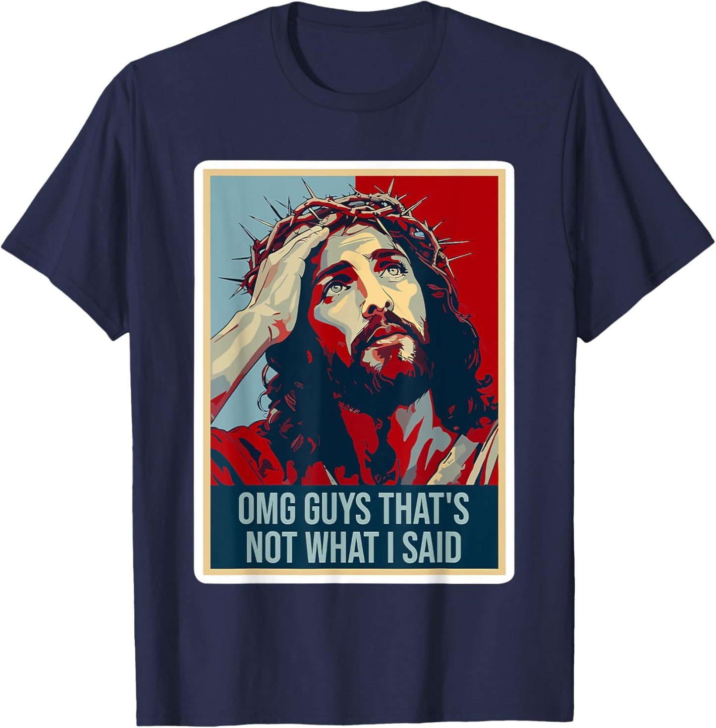 Omg Guys That's Not What I Said Funny Jesus T-Shirt - T-Shirt | Navy
