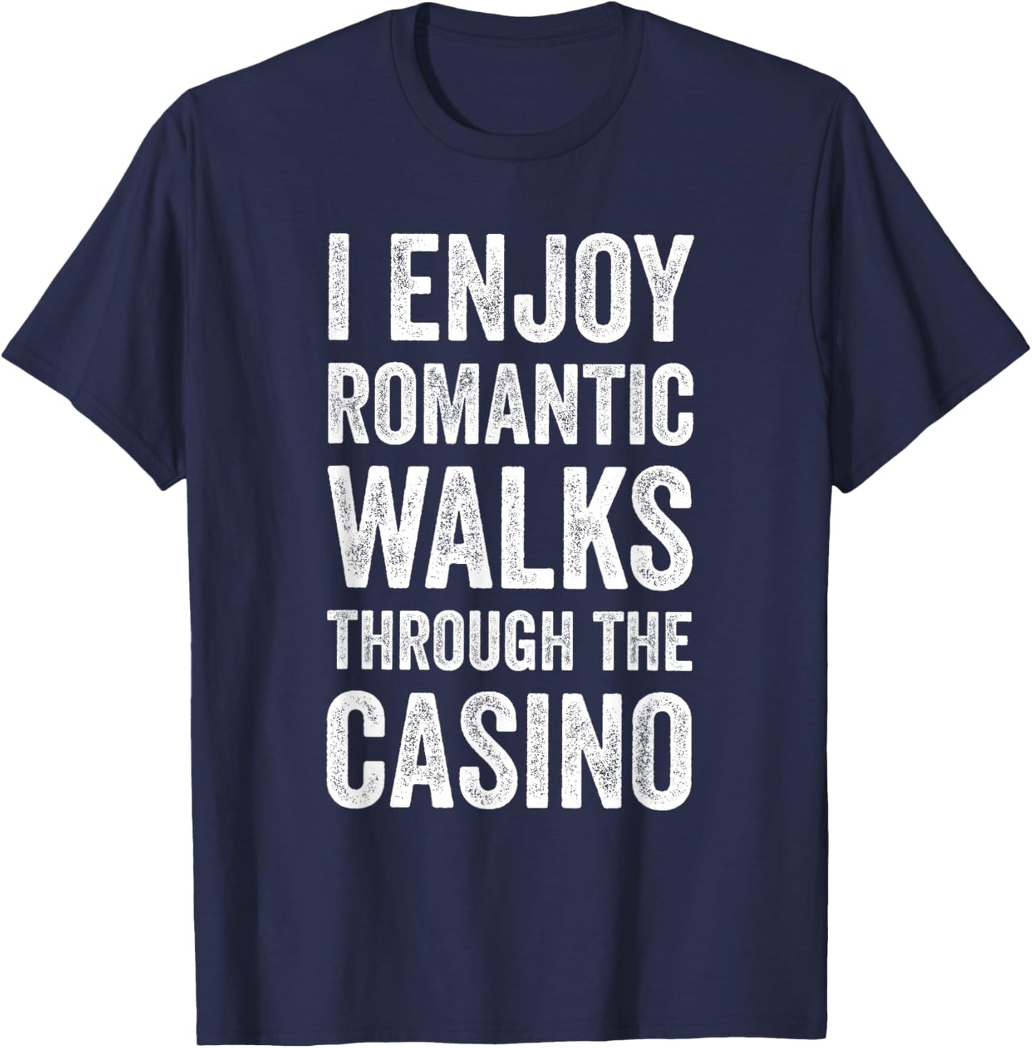 I Enjoy Romantic Walks Through The Casino Funny Gambling T-Shirt - T-Shirt | Navy